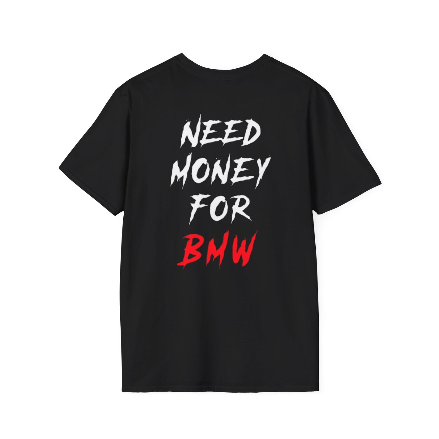 “NEED MONEY FOR BMW” 2.0 Softstyle T-Shirt