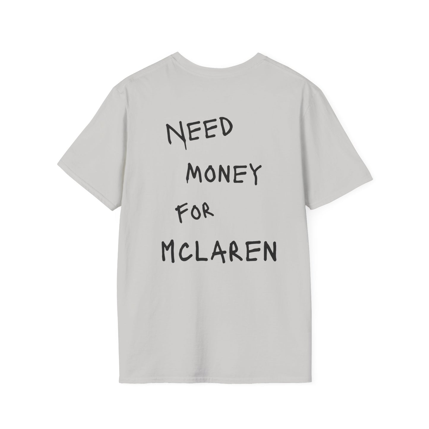 “NEED MONEY FOR MCLAREN” Softstyle T-Shirt