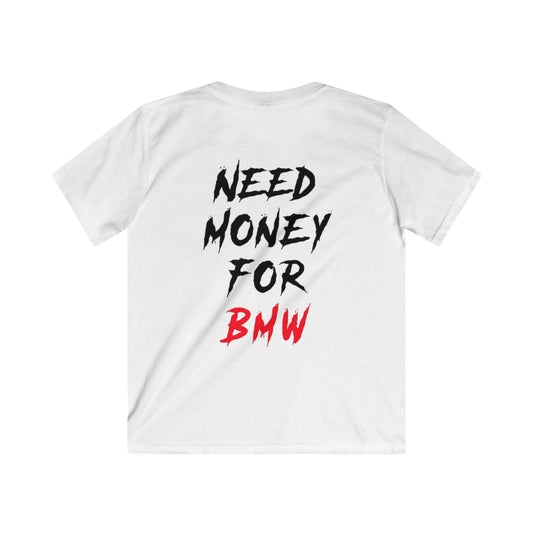 Kids “NEED MONEY FOR BMW” 2.0 Softstyle T-Shirt